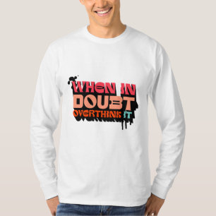 T-shirt Quand on est en doute, l'Overthink It - Witty Mode