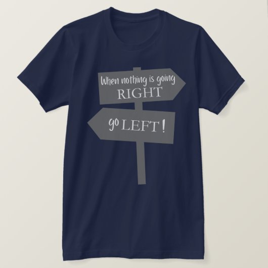 T-shirt Quand rien ne va à droite (Design devant)
