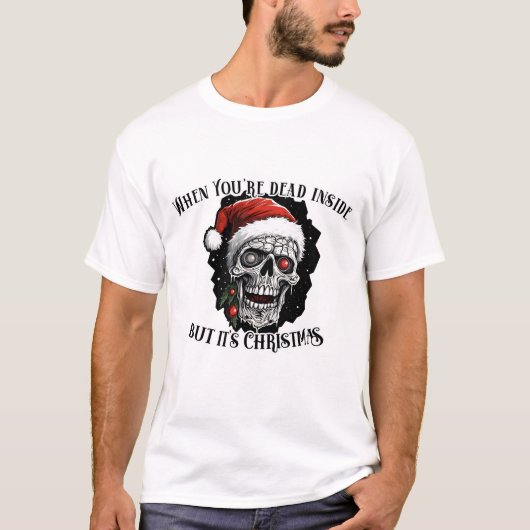 T-shirt Quand tu es mort à l'intérieur, mais c'est Noël (Devant)
