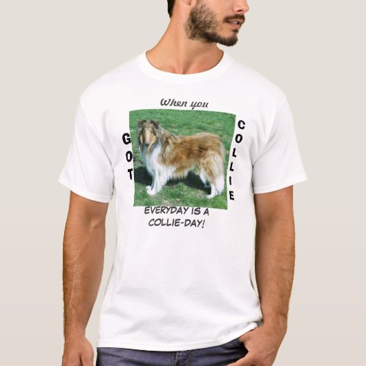 T-SHIRT QUAND VOUS AVEZ COLLIE TOUS LES JOURS EST ACOLLIE- (Devant)