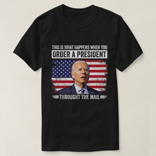 T-shirt Quand Vous Commandez Un Président Par Mail Drôle  (Design devant)