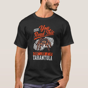 T-shirt Quand vous lisez ceci Ne regardez pas ma Tarantula
