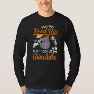 T-shirt Quand vous lisez ceci ne regardez pas mon Chinchil