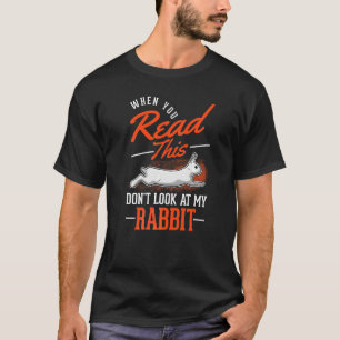 T-shirt Quand Vous Lisez Ceci Ne Regardez Pas Mon Lapin
