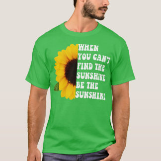 T-shirt Quand Vous Ne Trouvez Pas Le Soleil Être Le Soleil