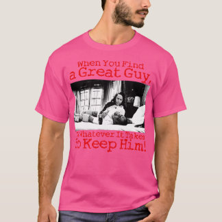 T-shirt Quand vous trouvez un type génial faites ce qu'il 