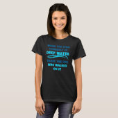 T-shirt Quand vous vous trouvez dans Deep Water u2013 Chri (Devant entier)