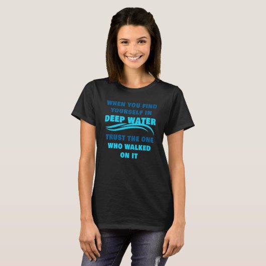 T-shirt Quand vous vous trouvez dans Deep Water u2013 Chri (Devant entier)