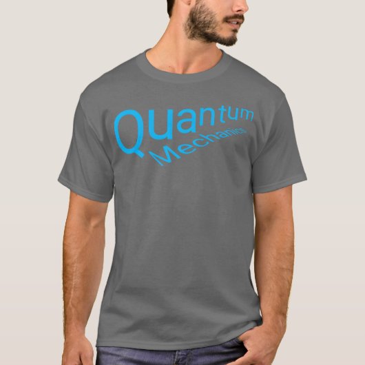 T-shirt Quantum Mechanics word tet friend (Devant)