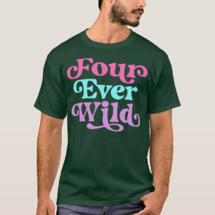 T-shirt Quatre jamais Wild 4e anniversaire fille de quatre
