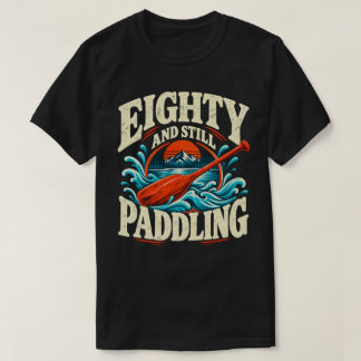 T-shirt Quatre-vingts ans et toujours en train de pagayer