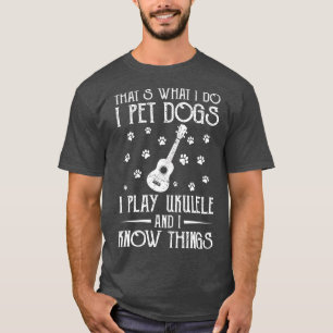 T-shirt Que ce que je fais je Pet Chiens Je joue Ukulele e
