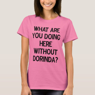 T-shirt Que faites-vous ici sans Dorinda ?