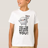 T-shirt Que Le Parcours Soit Avec Vous Drôle Golf Pun (Devant)