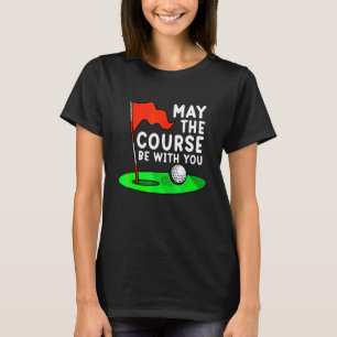 T-shirt Que Le Parcours Soit Avec Vous Golf Golf Golf Gag