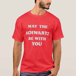 T-shirt Que le Schwartz soit avec vous chemise des années