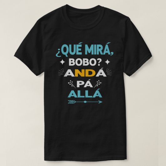 T-shirt Qué Miras Bobo anda pa alla - Qué Mira Bobo (Design devant)
