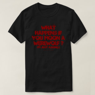 T-shirt Que Se Passe-T-Il Si Vous Lonez Un Loup-garou ? T-