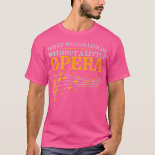 T-shirt Que Serait La Vie Sans Un Petit Chanteur D'Opéra