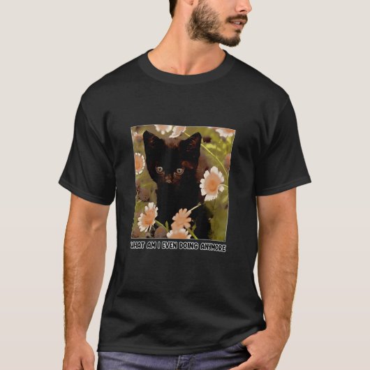 T-shirt Que Suis-Je Même En Train De Faire Plus Chat (Devant)