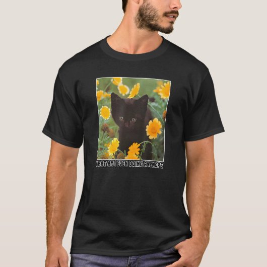 T-shirt Que Suis-Je Même En Train De Faire Plus Chat (Devant)