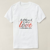 T-shirt Que Tout Ce Que Vous Faites Soit Fait Dans L'Amour (Design devant)