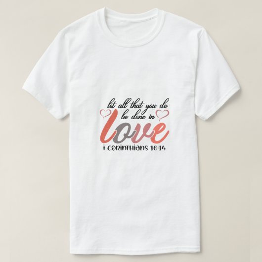 T-shirt Que Tout Ce Que Vous Faites Soit Fait Dans L'Amour (Design devant)