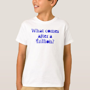 T-shirt Que vient après un trillion ?