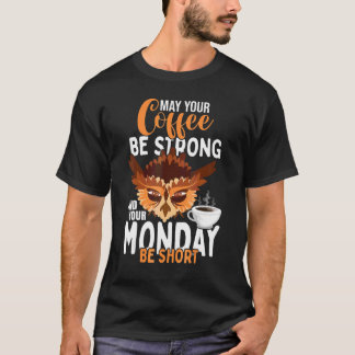 T-shirt Que Votre Café Soit Fort Et Que Votre Lundi Soit C