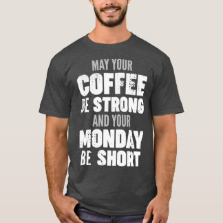T-shirt Que votre café soit fort et que votre lundi soit c