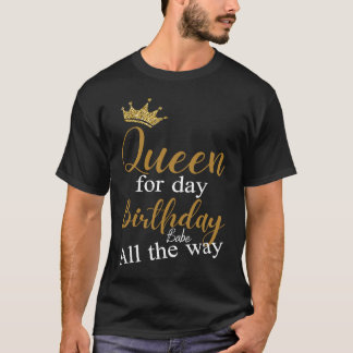 T-shirt Queen For Day Anniversaire Babe Tout le chemin Ann