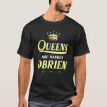 T-shirt Queens Are Named Obrien Surnom Funny Birthday Reu<br><div class="desc">Queens Are Named Obrien Surnom Funny Birthday Reunion.</div>
