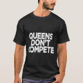 T-shirt Queens Don't Compete  (Devant)