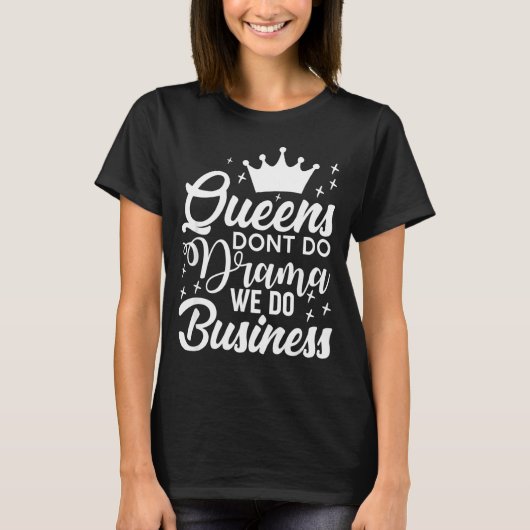 T-shirt Queens Don't Do Drama We Do Business  (Devant)
