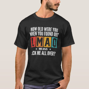 T-shirt Quel Âge Avais-Tu Quand Tu As Trouvé LMAO ?