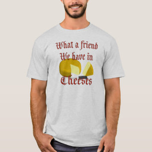 T-shirt Quel ami nous avons dans Cheeses