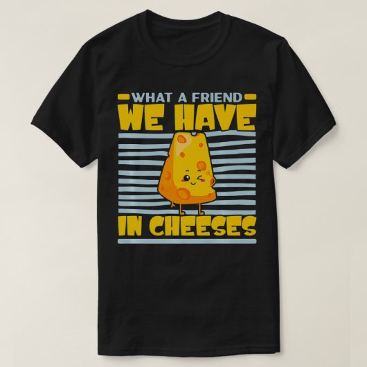 T-shirt Quel Ami Nous Avons Dans Fromage Fromage Fromage L (Design devant)