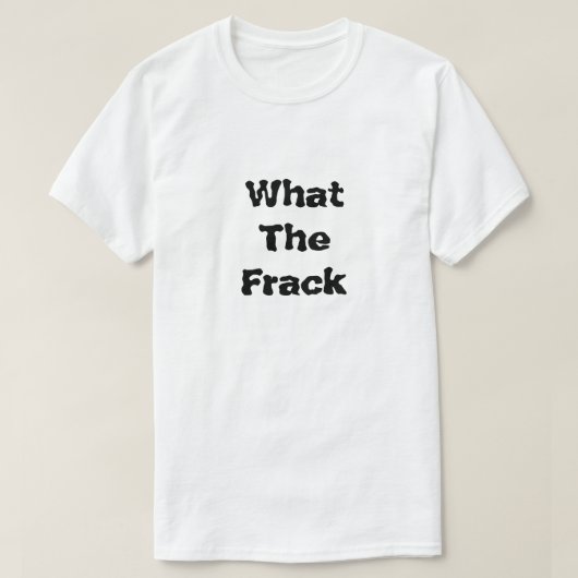T-shirt Quel est le problème du fracking ? (Design devant)