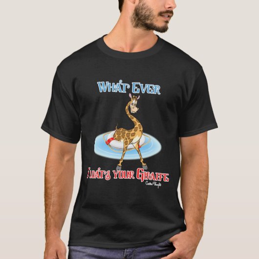 T-shirt Quel Que Soit Ce Qui Flotte Votre Giraffe (Devant)