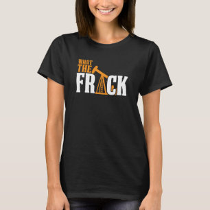 T-shirt Quelle est la fissure Frack Huile de forage Frack