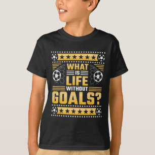 T-shirt Quelle est la vie sans buts, football