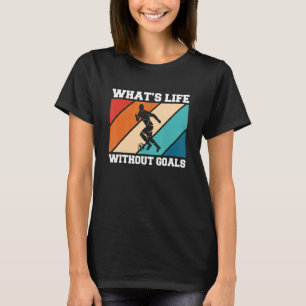 T-shirt Quelle est la vie sans buts Joueur de football 3