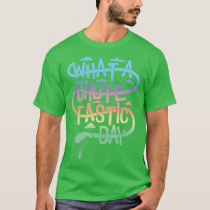 T-shirt Quelle journée chutetastique de Skydiving