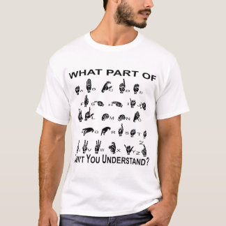 T-shirt Quelle partie d'ASL vous ne comprennent pas