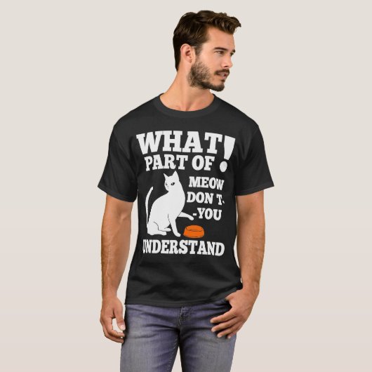 T-shirt Quelle partie de MEOW ne comprenez-vous pas Chat a (Devant entier)