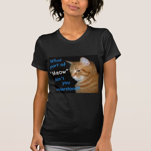 T-shirt Quelle partie de "Meow" vous ne comprenez pas (Devant)