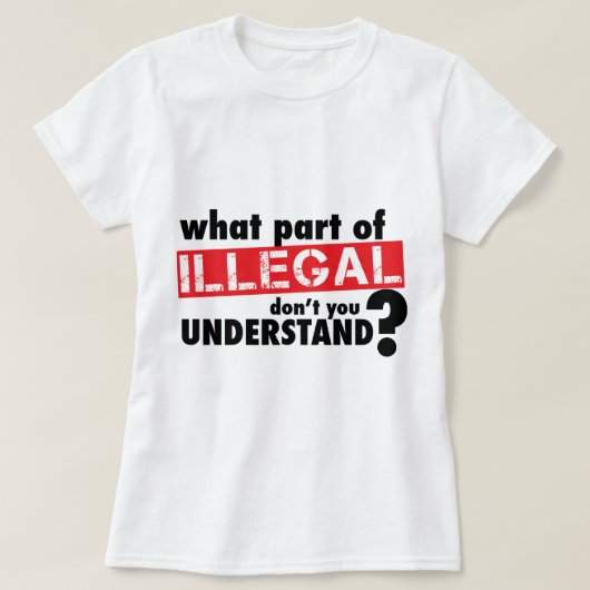 T-shirt Quelle partie d'illégal vous ne comprennent pas (Design devant)