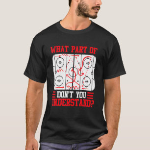 T-shirt Quelle partie du hockey ne comprenez-vous pas le h