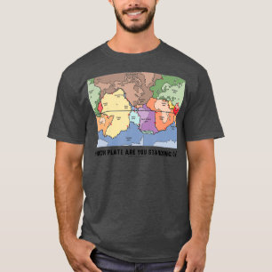 T-shirt Quelle Plaque Es-Tu Sur La Tectonique De Plaque ?