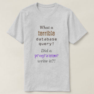 T-shirt "Quelle terrible requête de base de données !"